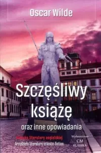 Ostatnie sztuki Szczęśliwy książę oraz inne opowiadania