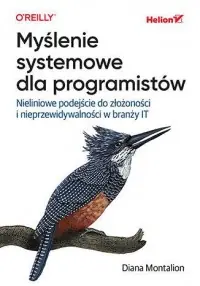 Myślenie systemowe dla programistów. Nieliniowe podejście do złożoności i nieprzewidywalności w branży IT Wysoka jakość