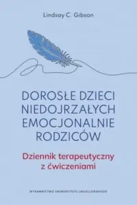 Popularny Dorosłe dzieci niedojrzałych emocjonalnie rodziców.. Dziennik terapeutyczny z ćwiczeniami