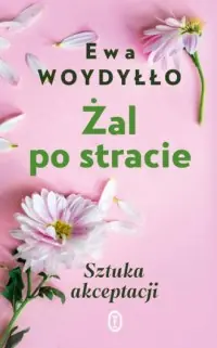 Żal po stracie. Sztuka akceptacji Ograniczona ilość