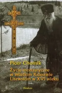 Cena promocyjna Życie monastyczne w Wielkim Księstwie Litewskim w XVI wieku