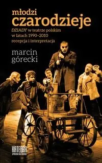 Młodzi czarodzieje. "Dziady" w teatrze polskim w latach 1990-2010. Recepcja i interpretacja Super okazja
