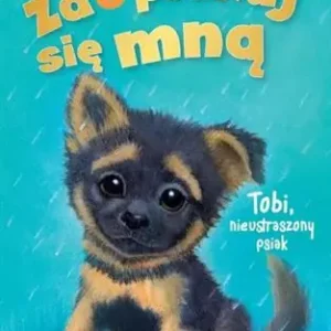 ..ZAOPIEKUJ SIĘ MNĄ. TOBI, NIEUSTRASZONY PSIAK Tylko do końca tygodnia