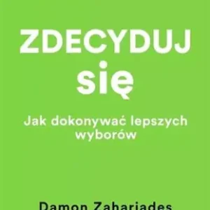 Oferta czasowa ZDECYDUJ SIĘ. JAK DOKONYWAĆ LEPSZYCH WYBORÓW (WYDA