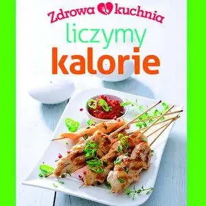 Ostatnie sztuki ZDROWA KUCHNIA. LICZYMY KALORIE