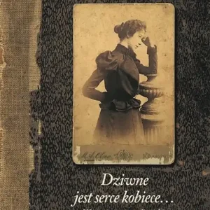 Premium Dziwne jest serce kobiece Wspomnienia galicyjskie