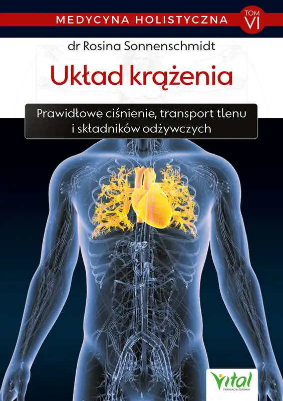 Medycyna holistyczna T. VI Układ krążenia. Prawidłowe ciśnienie, transport tlenu i składników odżywczych - PDF Tylko do końca tygodnia