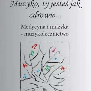Zamów dziś Muzyko, ty jesteś jak zdrowie Medycyna i muzyka – muzykolecznictwo