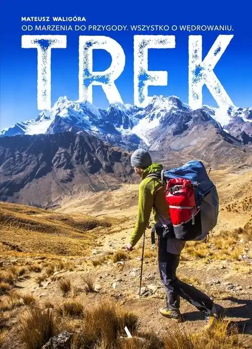 Trek Od marzenia do przygody Wszystko o wędrowaniu Wyjątkowa oferta