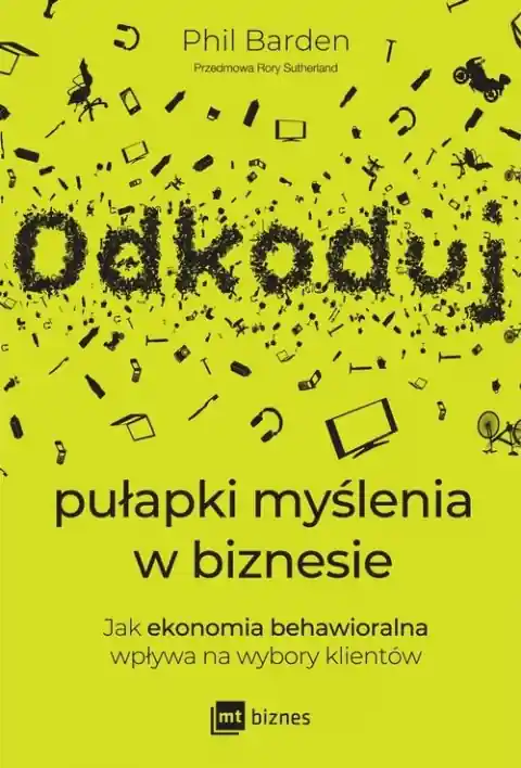 Hit sprzedaży Odkoduj pułapki myślenia w biznesie. Jak ekonomia behawioralna wpływa na wybory klientów