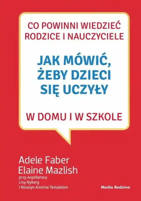 Nowość Jak mówić, żeby dzieci się uczyły w domu i w szkole
