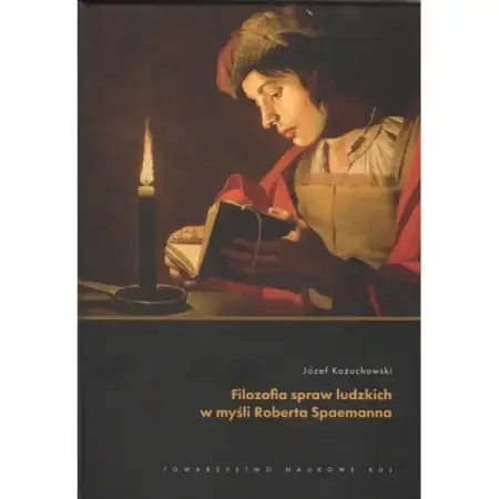 Bezpieczne zakupy Filozofia spraw ludzkich w myśli Roberta Spaemanna - Józef Kożuchowski