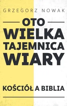 Oto Wielka Tajemnica Wiary - Grzegorz Nowak Cena promocyjna